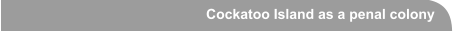 Cockatoo Island as a penal colony